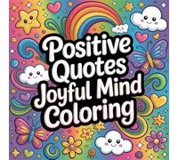 Positive Quotes Joyful Mind Coloring: cute coloring book for kids, coloring book for adults, kawaii coloring book, Coloring Book for Adults and Kids, ... sayings, uplifting messages, self-love quotes
