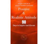 Positive & Realistic Attitude: 90 Days to Inspire And Elevate