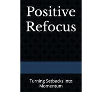 Positive Refocus: Turning Setbacks Into Momentum