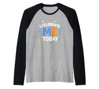 Positive Self Love Motivation I Celebrate Me Today Camiseta Manga Raglan