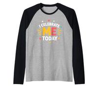 Positive Self Love Motivation I Celebrate Me Today Camiseta Manga Raglan