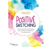 Positive sketching: Comment la pensée visuelle positive peut contribuer à votre bonheur... et à celui des autres