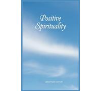 Positive Spirituality - The book that makes you forget you're thinking (Religion and Spirituality)