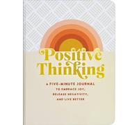 Positive Thinking: A Five-minute Journal to Embrace Joy, Release Negativity, and Live Better
