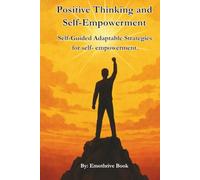 Positive Thinking and Self-Empowerment: Self-Guided Adaptable Strategies for self- empowerment.