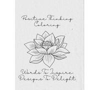 Positive Thinking Coloring Book: Words to Inspire, Designs to Delight