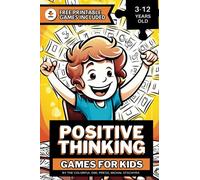 Positive Thinking Games for Kids: Nurturing Optimism and Joy. Guide for Parents of Kids 3-5, 6-8, 9-12 years old. A Way to Stop Thinking so Bad for Children.