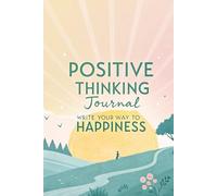 Positive Thinking Journal: Write Your Way to Happiness