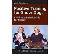 Positive Training for Show Dogs: Building a Relationship for Success