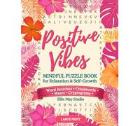Positive Vibes: A Mindful Puzzle Book for Adults with Word Searches, Crosswords, Mazes & Cryptograms for Relaxation and Stress Relief (Large Print)