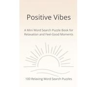 Positive Vibes: A Mini Word Search Puzzle Book for Relaxation and Feel-Good Moments