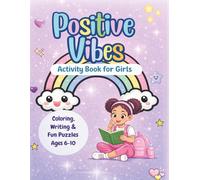 Positive Vibes Activity Book for Girls: A Fun Coloring, Writing & Puzzle Book to Build Confidence, Kindness & Creativity for Ages 6-10