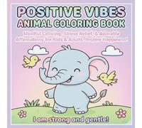 POSITIVE VIBES ANIMAL COLORING BOOK: Cute Affirmation Coloring Pages for Kids & Adults | Stress Relief, Mindfulness, and Positive Self-Esteem