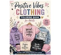 Positive Vibes Clothing Coloring Book for Adults: Stress Relief Adult Coloring Book Featuring Stylish Apparel and Motivational Sayings