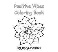 Positive Vibes Coloring Book for Adults and Kids: Stress Relief, Relaxation, Motivation, Fun, and Flowers