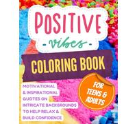 POSITIVE VIBES COLORING BOOK FOR TEENAGERS & ADULTS: MOTIVATIONAL & INSPIRATIONAL QUOTES ON INTRICATE BACKGROUNDS TO HELP RELAX & BUILD CONFIDENCE ... Colouring Books for Teenagers and Adults)