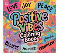 Positive Vibes Coloring Book: Uplifting Words and Cute Designs to Inspire Happiness and Calm