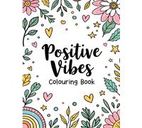 Positive Vibes Colouring Book: 30 Affirmation Coloring Pages for Adults and Teens