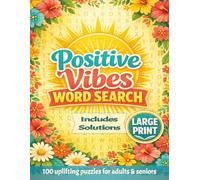 Positive Vibes Large Print Word Search Book for Adults & Seniors: 100 Uplifting Wordfind Puzzles with Solutions to Relax, Unwind and Stay Positive (Positive Vibes Word Search)