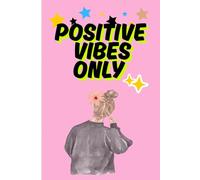 positive vibes only: A Daily Manifestation and Affirmation Journal to Attract Good Energy, Stay Positive, and Manifest Your Dreams