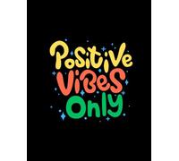 Positive Vibes Only Notebook: 120 Unruled Pages | Large 8.5 x 11 | Notebook for School, College Notes and Creative Writing.: Unruled Notebook with ... for Students, Writers, Artists & Dreamers