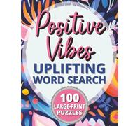 Positive Vibes Uplifting Word Search: Relaxing Large-Print Puzzles Filled with Joy, Gratitude, Optimism & Good Vibes
