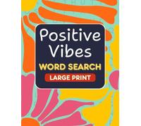 Positive Vibes Word Search Book Large Print: 100 Mindfulness Word Search Puzzles for Teens, Adults & Seniors to Relax (Stress Relief & Inner Peace) (Puzzle Activity Books for Adults and Seniors)