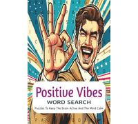 Positive Vibes Word Search Book: Word Searches With Easy to Read Print About Positive Vibes and to Reduce Stress, Boost Mood & Promote Calming Moments ... Gifts for Vacation, Holidays and Free Time