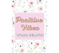 Positive Vibes Word Search Puzzle Book: Relaxing Word Searches filled with Positivity, Joy, Kindness & More! 6 x 9 inches | 118 Pages | Over 50 Feel-Good Puzzles to Brighten Your Day