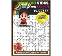 Positive Vibes Word Search Puzzles: Inspirational Word Search for Adults, Teens & Seniors | Relaxing, Uplifting, Reduce Stress and Brings Positive Vibes | Large Print | Easy To Read .