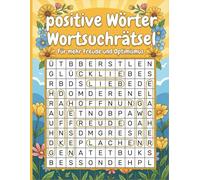 Positive Wörter Wortsuchrätsel: Entspannendes Rätselbuch mit motivierenden Begriffen für Erwachsene und Senioren