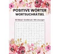 Positive Wörter Wortsuchrätsel: Großdruck Wortsuchrätsel für Erwachsene & Senioren Mit Lösungen.