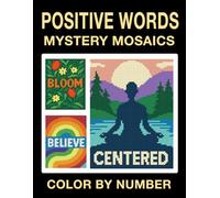 Positive Words Mystery Mosaics Color by Number: An Uplifting, Relaxing Coloring Book for Teens and Adults