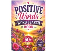 Positive Words Word Search Book: 50+ Inspiring Puzzles Filled with Uplifting, Encouraging, and Motivational Themes