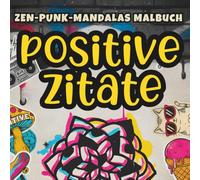 Positive Zitate Malbuch für Erwachsene und Jugendliche: Motivierende Affirmationen und Zen-Punk Mandalas für Achtsamkeit, Entspannung und gute Vibes