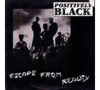 POSITIVELY BLACK / ESCAPE FROM REALITY