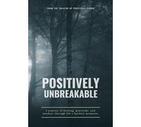 Positively Unbreakable: A Journey of Healing, Gratitude, and Mindset Through Life's Hardest Moments. (The Positively Vibing Collection)