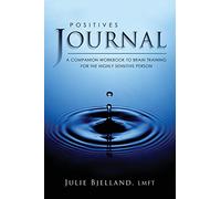 Positives Journal: A Companion Workbook To Brain Training For The Highly Sensitive Person