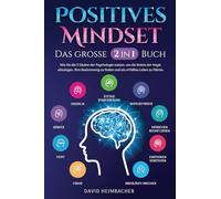 Positives Mindset - Das große 2 in 1 Buch: Wie Sie die 9 Säulen der Psychologie nutzen, um die Ketten der Angst abzulegen, Ihre Bestimmung zu finden und ein erfülltes Leben zu führen