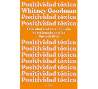Positividad tóxica: Felicidad real en un mundo obsesionado con las #goodvibes (Autoconocimiento)