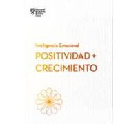Positividad y Crecimiento (Serie Inteligencia Emocional HBR)