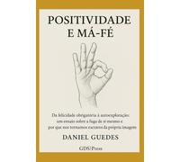 POSITIVIDADE E MÁ-FÉ: Da felicidade obrigatória à autoexploração: um ensaio sobre a fuga de si mesmo e o porque nos tornamos escravos da própria imagem