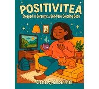 PositiviTea: Steeped in Serenity: A Self-Care Coloring Book