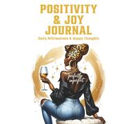Positivity and Joy Journal: Daily Affirmations and Writing Prompts to Cultivate Happiness and Confidence