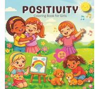 Positivity Coloring Book for Girls: A Fun and Uplifting Coloring Book with Positive Affirmations for Girls Ages 4-8