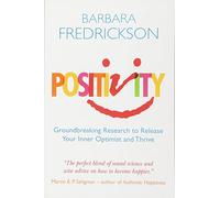 Positivity: Groundbreaking Research to Release Your Inner Optimist and Thrive