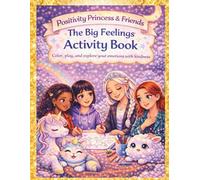 Positivity Princess & Friends: The Big Feelings Activity Book (The Positivity Kingdom)