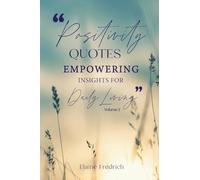 Positivity Quotes: Empowering Insights for Daily Living Vol 2: Empowering Insights for Daily Living
