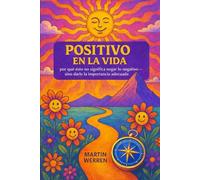 Positivo en la vida: por qué esto no significa negar lo negativo, sino darle la importancia adecuada