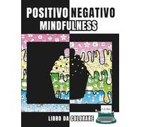 Positivo Negativo Mindfulness Libro da Colorare: Libro da colorare per bambini e ragazzi con pattern, animali e oggetti per stimolare creatività, ... e mindfulness (Libri da disegnare e colorare)